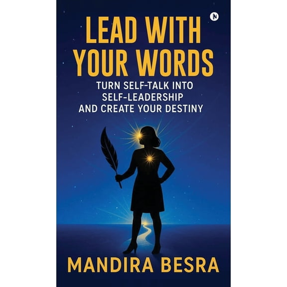 Lead With Your Words: Turn Self-Talk Into Self-Leadership and Create Your Destiny, (Hardcover)