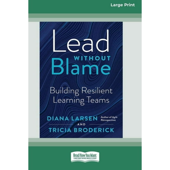 Lead Without Blame: Building Resilient Learning Teams [Large Print 16 Pt Edition], (Paperback)