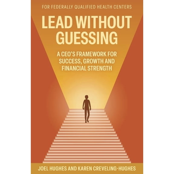 Lead Without Guessing: A CEO's Framework for Success, Growth and Financial Strength, (Paperback)