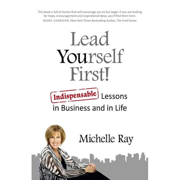 Lead Yourself First! : Indispensable Lessons in Business and in Life (Paperback)