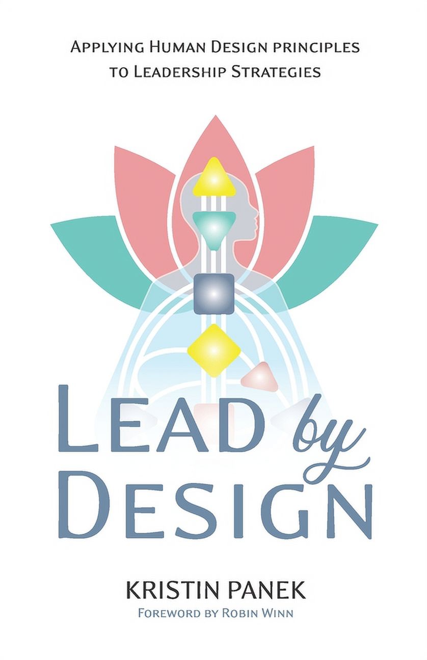 Lead by Design: Applying Human Design Principles to Leadership ...