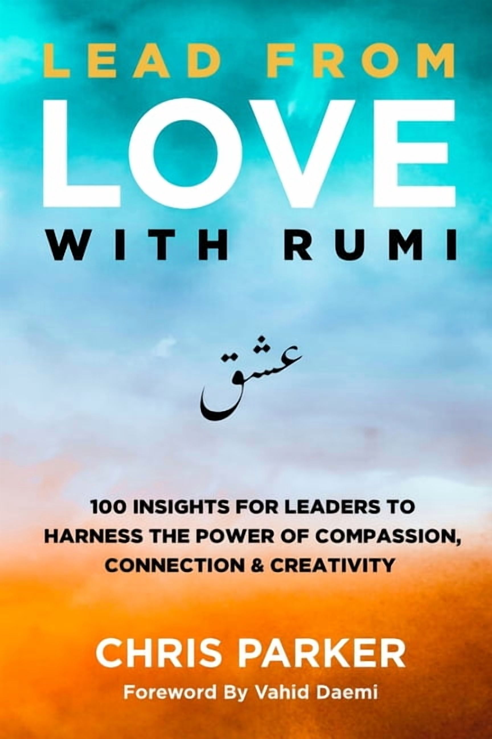 Compassion Rumi Lead from Love with Rumi: 100 Insights for Leaders to Harness the Power ...