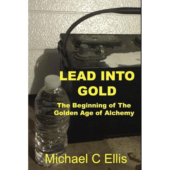 Lead into Gold: The Beginning of the Golden Age of Alchemy, (Paperback)