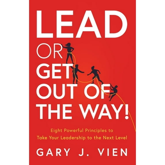 Pre-Owned Lead or Get Out of the Way!: Eight Powerful Principles to Take Your Leadership to the Next Level (Paperback) 1544505647 9781544505640