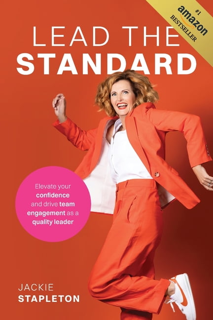Lead the Standard: Elevate your confidence and drive team engagement as a quality leader, (Paperback)