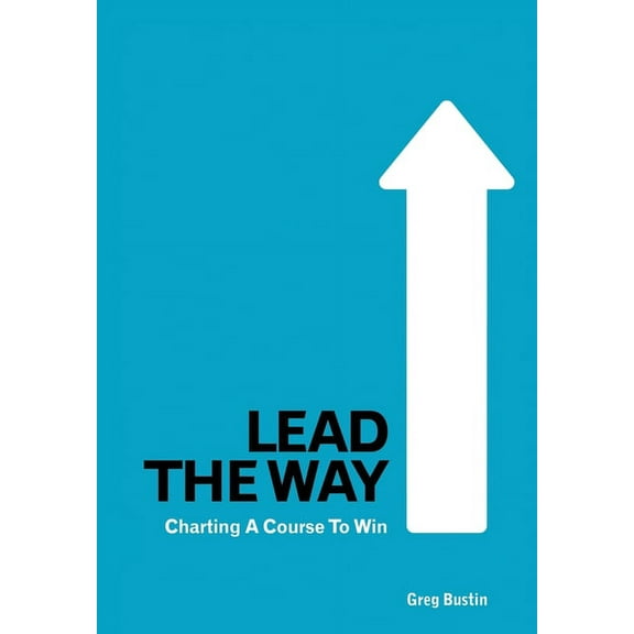 Lead the Way : Charting a Course to Win