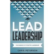 Lead to Leadership Lead to Leadership The Essence of Positive Leadership, Book 1, Paperback