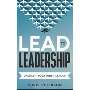 Lead to Leadership Lead to Leadership Unleash your inner Leader, Book 2, Paperback