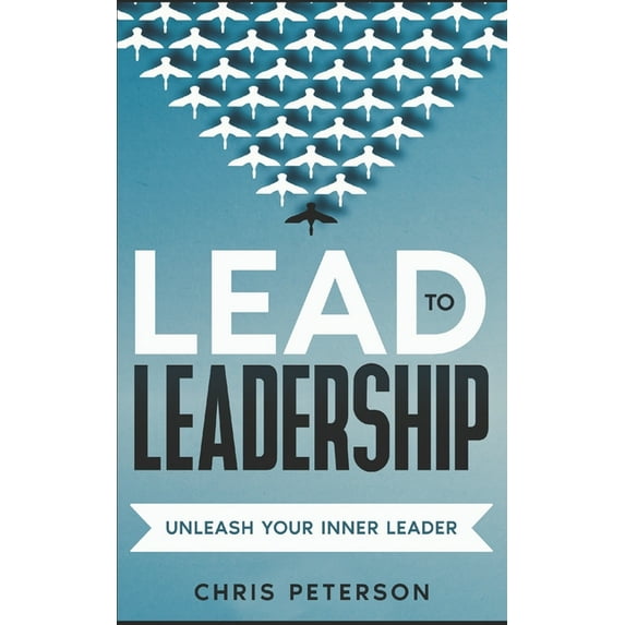 Lead to Leadership: Lead to Leadership: Unleash your inner Leader (Paperback)
