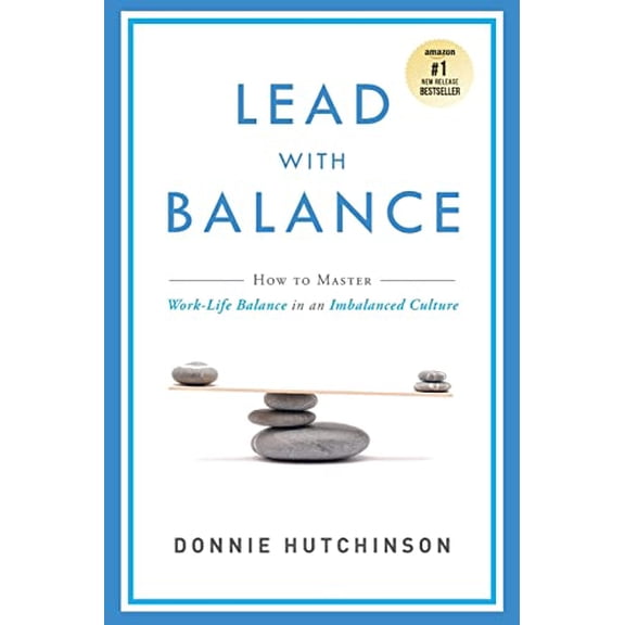 Pre-Owned Lead with Balance: How to Master Work-Life Balance in an Imbalanced Culture (Paperback) 1599326620 9781599326627