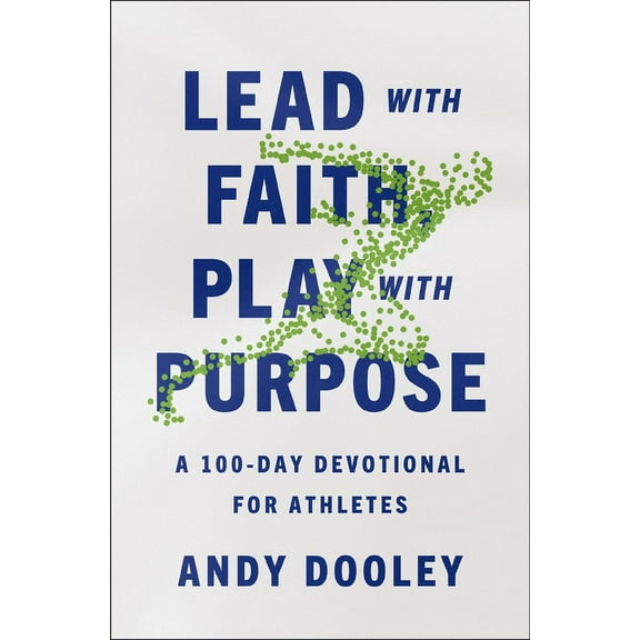 Lead with Faith, Play with Purpose: A 100-Day Devotional for Athletes, (Paperback)