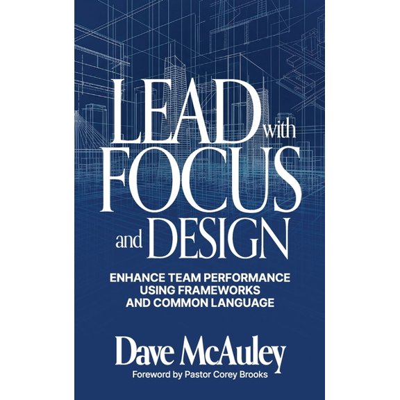 Lead with Focus and Design: Enhance Team Performance Using Frameworks and Common Language, (Hardcover)