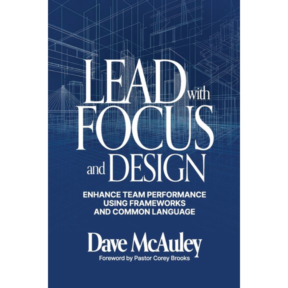 Lead with Focus and Design: Enhance Team Performance Using Frameworks and Common Language, (Paperback)