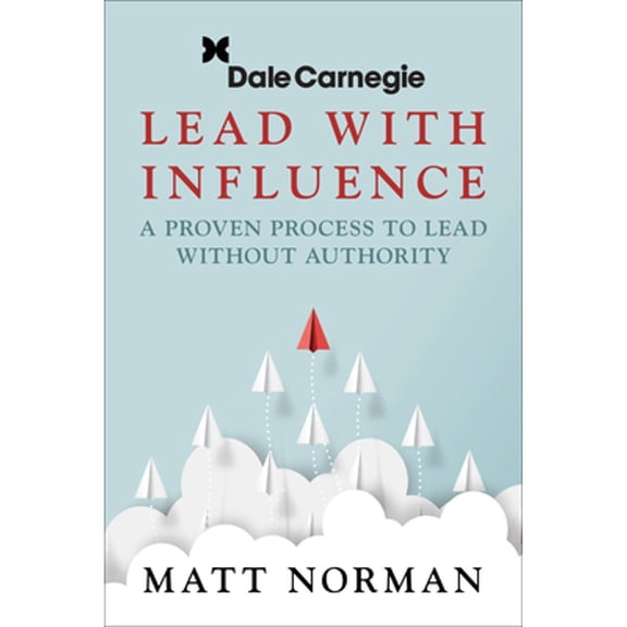 Pre-Owned Lead with Influence: A Proven Process to Lead Without Authority Presented by Dale Carnegie and Associates (Paperback) 1722506822 9781722506827