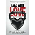 thumbnail image 1 of Lead with Love : Embracing Greater Purpose, Passion, Perseverance & Perspective (Paperback), 1 of 1