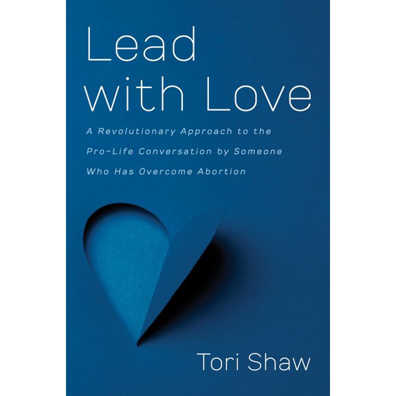 Pre-Owned Lead with Love: A Revolutionary Approach to the Pro-Life Conversation by Someone Who Has Overcome Abortion (Paperback) 1666707848 9781666707847