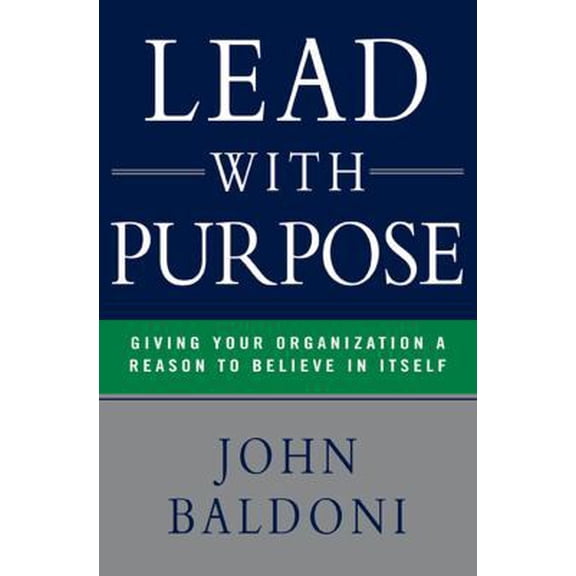 Pre-Owned Lead with Purpose: Giving Your Organization a Reason to Believe in Itself (Hardcover) 0814417388 9780814417386
