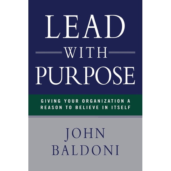 Lead with Purpose: Giving Your Organization a Reason to Believe in Itself, (Paperback)