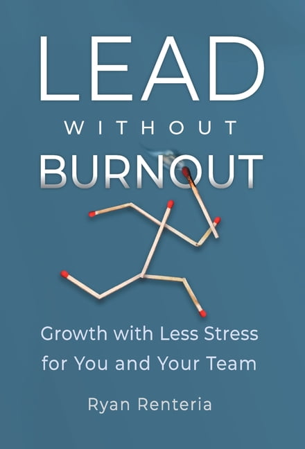 Lead without Burnout: Growth with Less Stress for You and Your Team, (Hardcover)