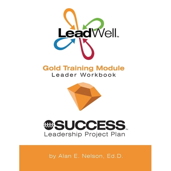 LeadWell Gold Training Module Leader Workbook LeadWell Training Curriculum for Ages 14-23 Paperback 1494483327 9781494483326 Dr. Alan E Nelson
