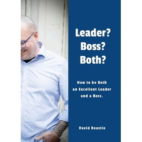 Leader? Boss? Both?: How to be Both an Excellent Leader and a Boss., (Paperback)
