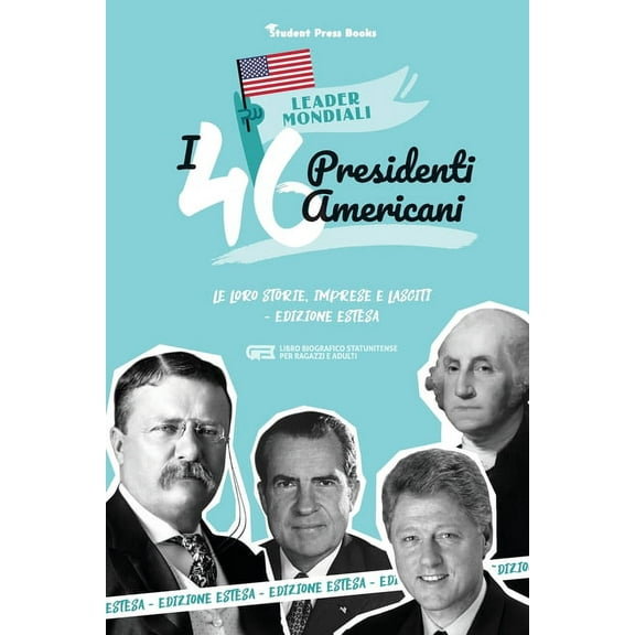Leader Mondiali I 46 presidenti americani: Le loro storie, imprese e lasciti - Edizione estesa (libro biografico statunitense per ragazz, Book 3, (Paperback)