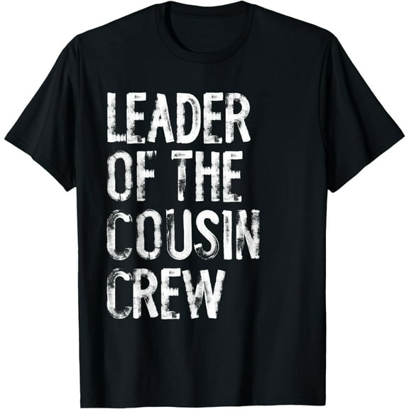 Leader Of The Cousin Crew Funny T-Shirt mens t shirt,black,women,funny,misfits,men,journey,t-shirt