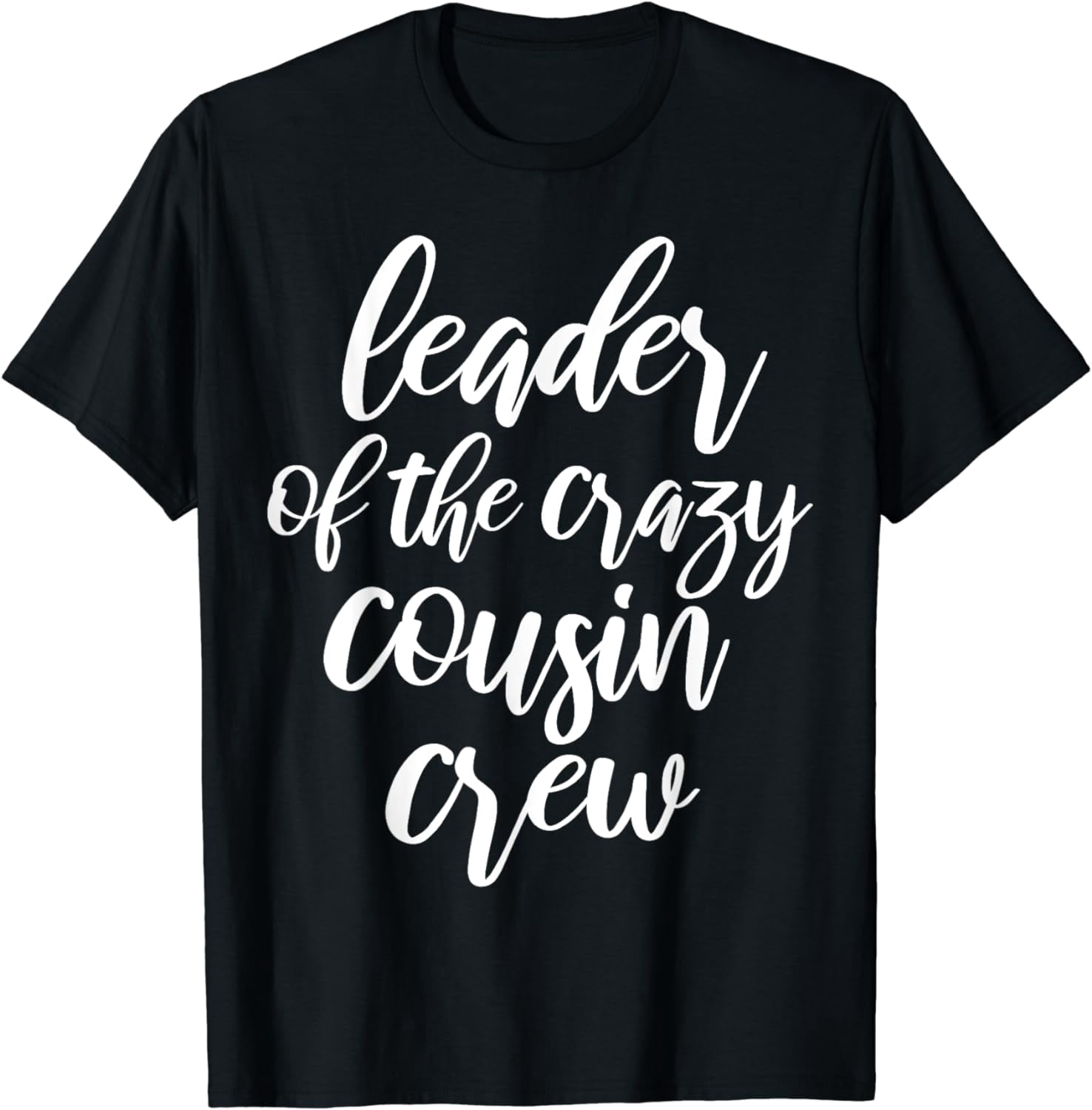 Leader of the Crazy Cousin Crew Adult Teens Oldest Cousin T-Shirt ...