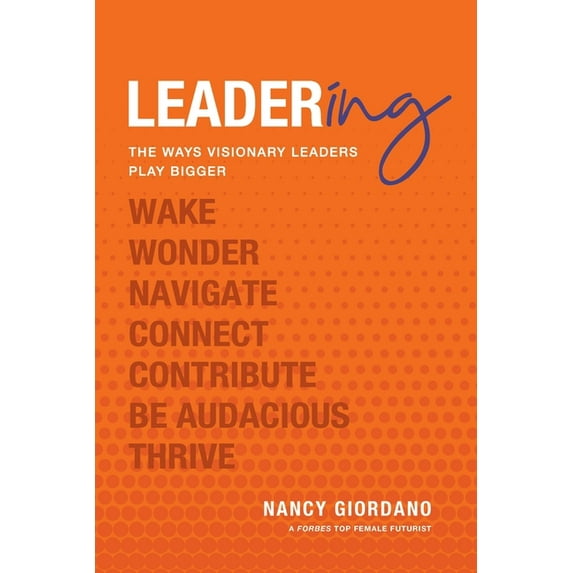 Leadering: The Ways Visionary Leaders Play Bigger, (Paperback)