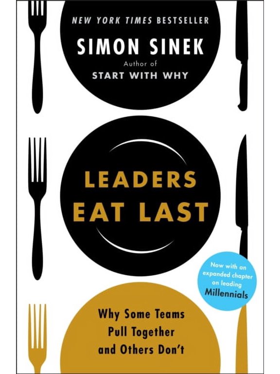Leaders Eat Last : Why Some Teams Pull Together and Others Don't