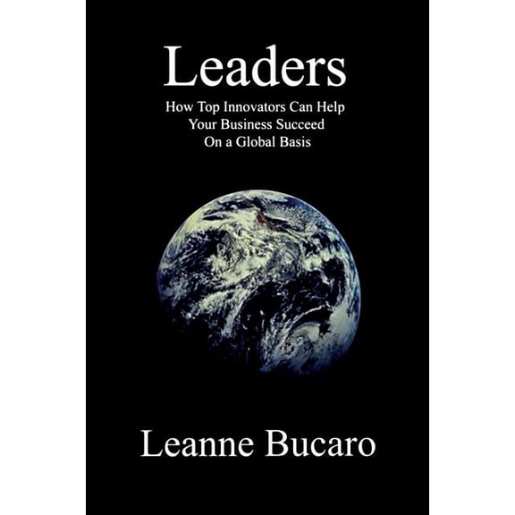 Leaders: How Top Innovators Can Help Your Business Succeed on a Global Basis, (Paperback)