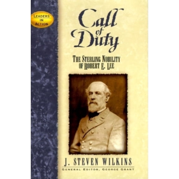 Leaders in Action Call of Duty: The Sterling Nobility of Robert E. Lee, (Paperback)
