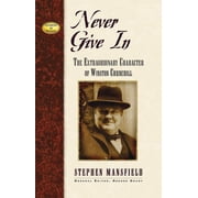 Leaders in Action Never Give in The Extraordinary Character of Winston Churchill, Paperback