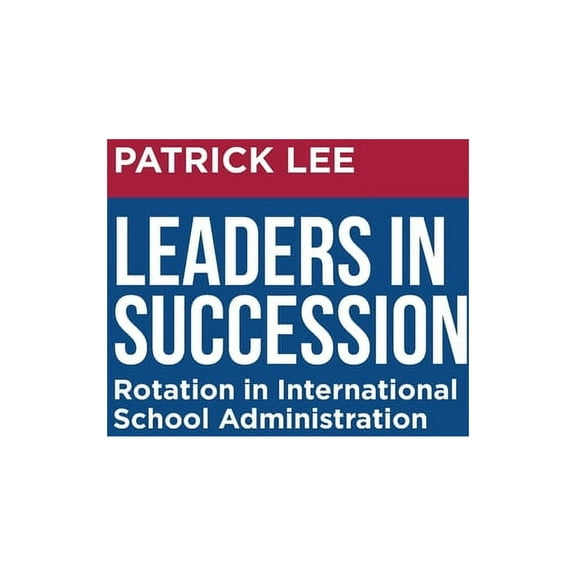 Leaders in Succession: Rotation in International School Administration, (Paperback)