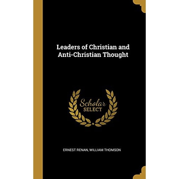 Leaders of Christian and Anti-Christian Thought Hardcover 0530867389 9780530867380 Ernest Renan, William Thomson