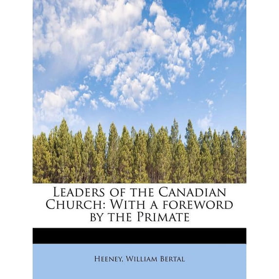 Leaders of the Canadian Church: With a Foreword by the Primate Paperback