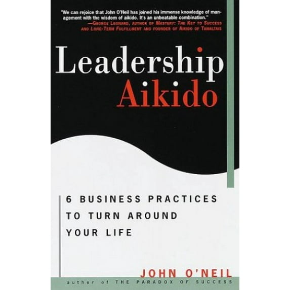 Pre-Owned Leadership Aikido: 6 Business Practices That Can Turn Your Life Around (Paperback) 0609802216 9780609802212