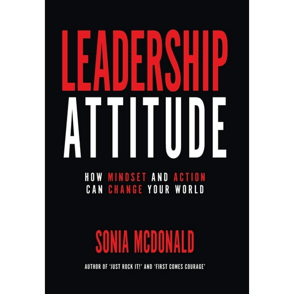 Leadership Attitude: How Mindset and Action can Change Your World, (Hardcover)