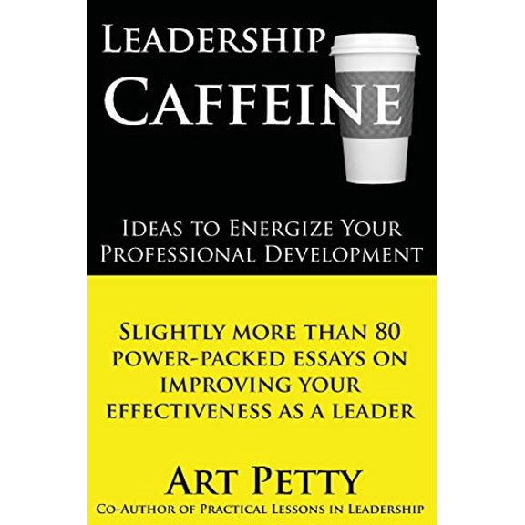 Pre-Owned Leadership Caffeine-Ideas to Energize Your Professional Development: Slightly More than 80 (Paperback 9781456493875) by Art Petty