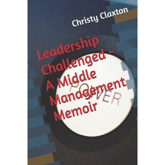Leadership Challenged - A Middle Management Memoir, (Paperback)