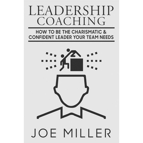 Leadership Coaching: How to Be Charismatic & Confident Leader Your Team Needs
