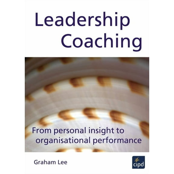 Leadership Coaching: From Personal Insight to Organisational Performance, (Paperback)