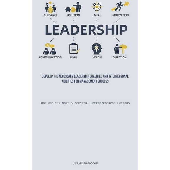 Leadership: Develop The Necessary Leadership Qualities And Interpersonal Abilities For Management Success (The World&apo, (Paperback)
