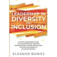 thumbnail image 1 of Leadership in Diversity and Inclusion: Ultimate Management Guide to Challenging Bias, Creating Organizational Change and Building an Effective Diversi, 1 of 1