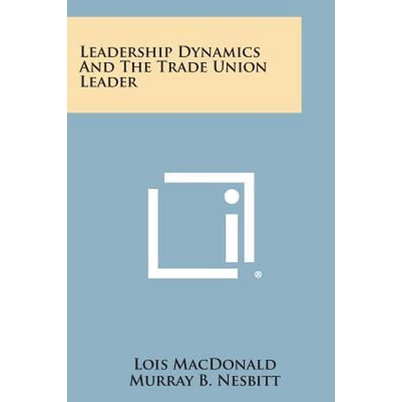 Leadership Dynamics and the Trade Union Leader Paperback