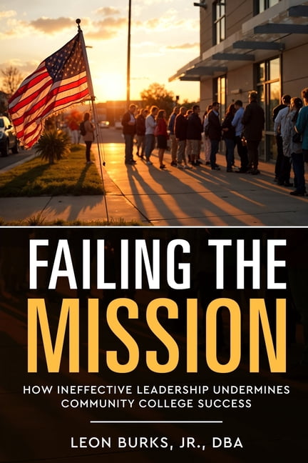 Leadership Essentials Failing the Mission: How Ineffective Leadership Undermines Community College Success, (Paperback)