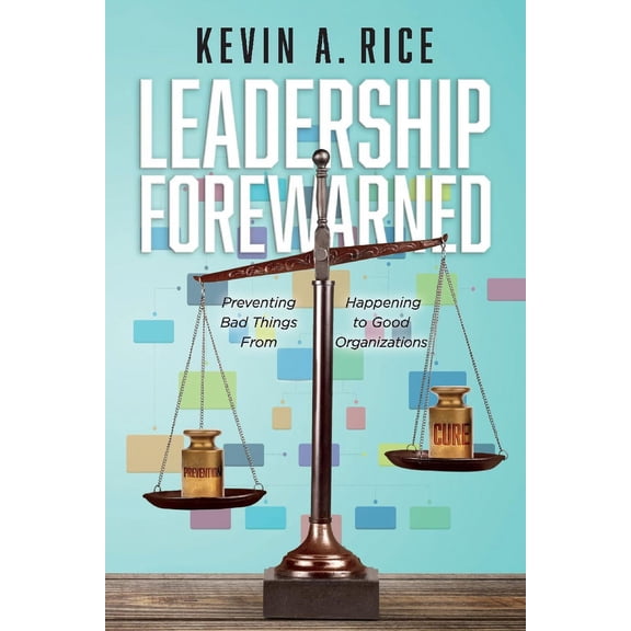 Leadership Forewarned : Preventing Bad Things From Happening to Good Organizations (Paperback)