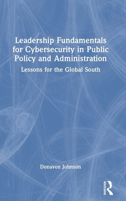 Leadership Fundamentals for Cybersecurity in Public Policy and ...