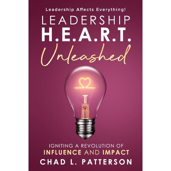 Leadership H.E.A.R.T. Unleashed: Igniting a Revolution of Influence and Impact, (Paperback)