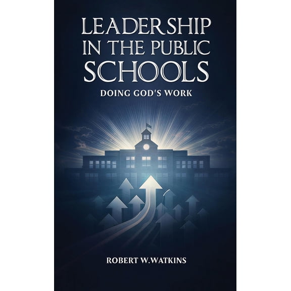 Leadership In The Public Schools: Doing God's Work, (Hardcover)
